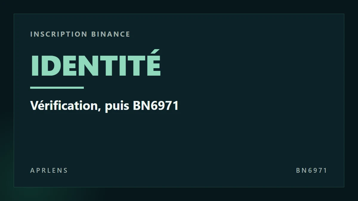 Inscription Binance : identité et BN6971